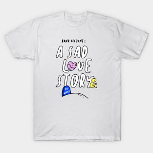 Bank Account A Sad Love Story Funny Gift T-Shirt